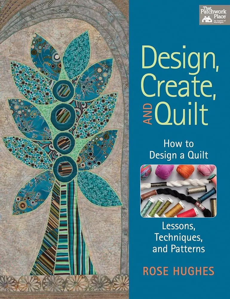 Quilt Design Guide Book by Rose Hughes - Quilting Lessons, Techniques, Planning, Quick Sketchbook Exercises, 11 Creative Projects for Quilters of All Skill Levels