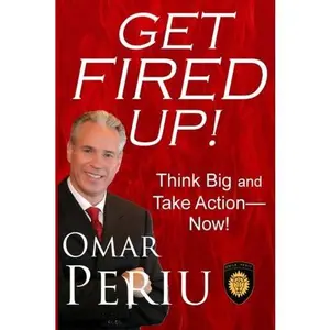 USED-Get Fired Up!: How to Think Big and Take Action—Now! by Omar Periu (Paperback)