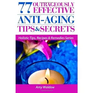 USED-77 Outrageously Effective Anti-Aging Tips & Secrets: Natural Anti-Aging Strategies and Longevity Secrets Proven to Reverse the Aging Process by Amy Waldow (Paperback)