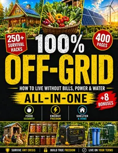 The Ultimate Self-Sufficiency Bible: 100 Off-Grid Guide for Long-Term Family Survival in Crises - Grow, Build, Protect Needs Without Prior Skills or Expensive Tools
