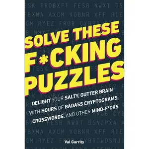 Solve These F*cking Puzzles: Delight Your Salty Gutter Brain With Hours of Badass Cryptograms, Crosswords, an Paperback – Illustrated, October 8, 2019