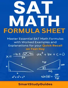 SAT Math Formula Sheet: Master Essential SAT Math Formulas with Worked Examples and Explanations for your Quick Recall on Test Day (SAT Exam Prep)