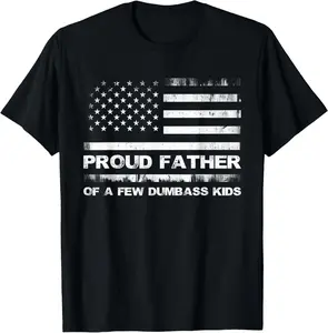 Proud Father Of A Few Dumb-ass Kids Funny Father's Day T-Shirt
