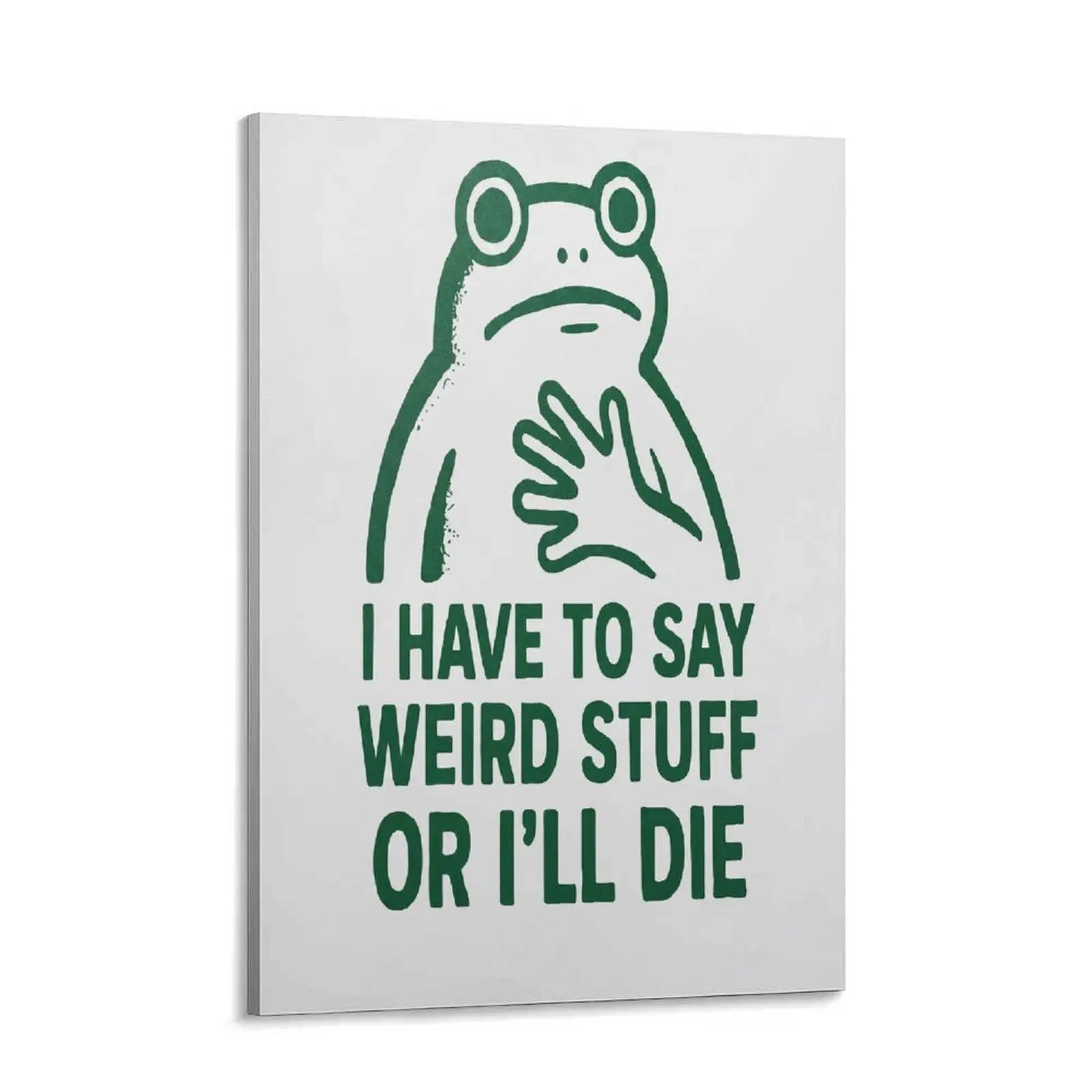 Funny Frog Meme Canvas Wall Art Poster | “I Have To Say Weird Stuff Or I’ll Die” Gen Z Room Decor for Dorm, Apartment, Gaming Room, Meme Wall, Introvert Humor, Chronically Online Aesthetic, Funny Green Frog Artwork