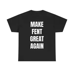 MAKE FENT GREAT AGAIN TEE - Outrageous Dark Humor Tee Viral Edgy Streetwear Shirt Graphic Top for Unhinged Degenerates Unisex Cotton Chaos Satirical Political Parody Shirt For the Bold, the Banned, and the Barely Legal