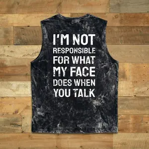 I'M NOT RESPONSIBLE FOR WHAT MY FACE DOES WHEN YOU TALK Wash Tank Top T-shirt