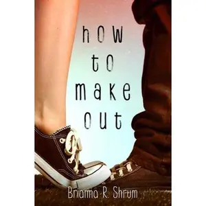 USED-How to Make Out by Shrum, Brianna R. (Paperback)