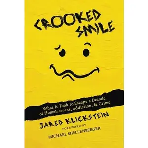 Crooked Smile: What It Took to Escape a Decade of Homelessness, Addiction, & Crime -- Jared Klickstein, Paperback
