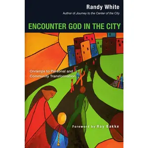 USED-Encounter God in the City: Onramps to Personal and Community Transformation by White, Randy (Paperback)