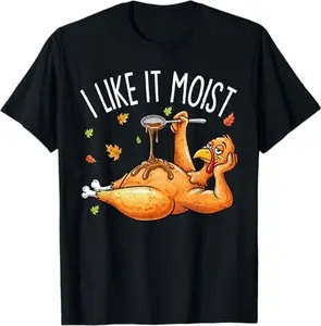 Turkey Thanksgiving Shirts for Men Women I Like It Moist T-Shirt