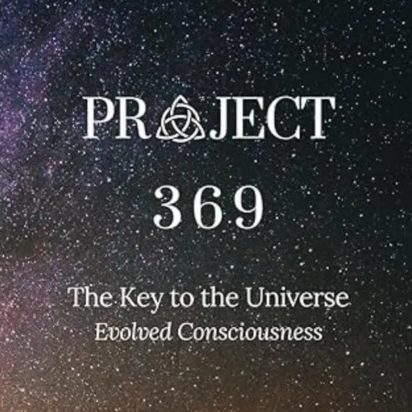 Project 369 - The Key to the Universe : Evolved Consciousness