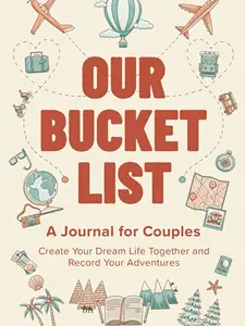 Our Bucket List: A Journal for Couples: Create Your Dream Life Together and Record Your Adventures