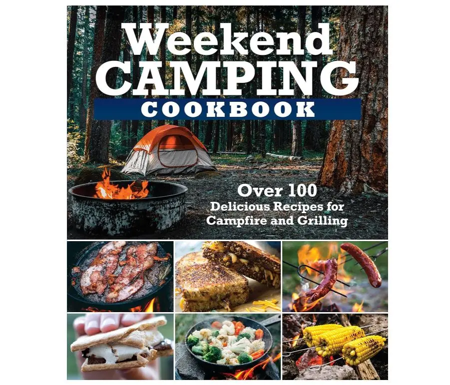 Weekend Camping Cookbook: Over 100 Delicious Recipes for Campfire and Grilling (Fox Chapel Publishing) Make-Ahead Meals for Outdoor Adventures - Cast Iron Nachos, Bacon S'Mores, Foil Packs, and More