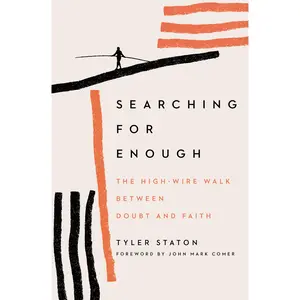 Searching for Enough: The High-Wire Walk Between Doubt and Faith by Tyler Staton||John Mark Comer [Paperback Book]