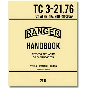 Ranger Handbook TC 3-21.76 US Army Training Circular (2017 Civilian Reference Edition): Military Training Manual of Army Ranger Procedure, Wilderness Operations, Survival