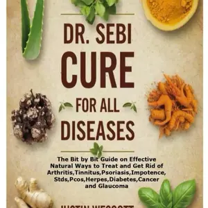 Dr.Sebi Cure For All Diseases : The Bit by Bit Guide on effective natural ways to Treat and Get Rid of Arthritis,Tinnitus,Psoriasis Family Holistic