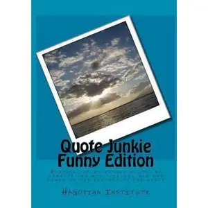 USED-Quote Junkie Funny Edition: Hundreds Of Hilarious Quotes By Some Of The Most Serious Men And Women In The History Of The World by Hagopian Institute (Paperback)