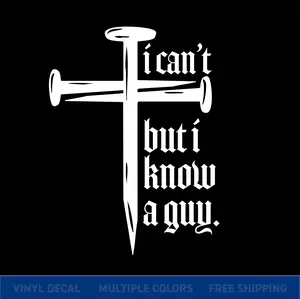 I Can’t But I Know a Guy – Christian Cross Nail Car Window Vinyl Decal Sticker Multiple Colors & Sizes
