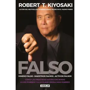 USED-Falso: Cómo las Mentiras Están Haciendo A los Pobres y a la Clase Media Más Pobres = Fake: Fake Money, Fake Teachers, Fake Assets by Kiyosaki, Robert T. (Paperback)