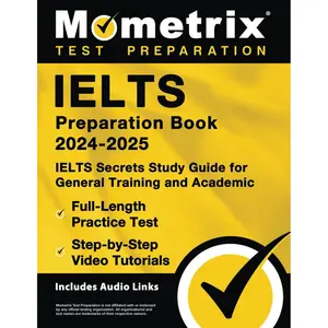 IELTS Preparation Book - IELTS Secrets Study Guide for General Training and Academic, Full-Length Practice Test, Step-by-Step Video Tutorials: [Includes Audio Links]