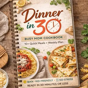 Busy Parents Cookbook - Dinner in 30 Quick Kid-Friendly No-Stress Meals Weekly Plan for Busy Moms
