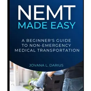 NEMT MADE EASY: A BEGINNER'S GUIDE TO NON-EMERGENCY MEDICAL TRANSPORTATION