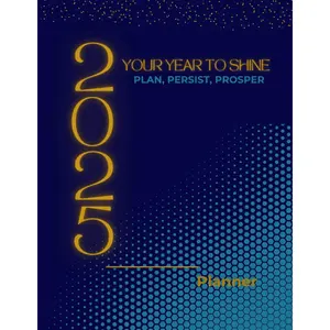 2025 Your Year To Shine, Plan, Persist, Prosper : Monthly & Weekly Views, Self-Care Prompts, Financial Planning, Vision Board, Meal Prep Planning, Content Creation Planning, Durable & Portable Paperback – September 13, 2024