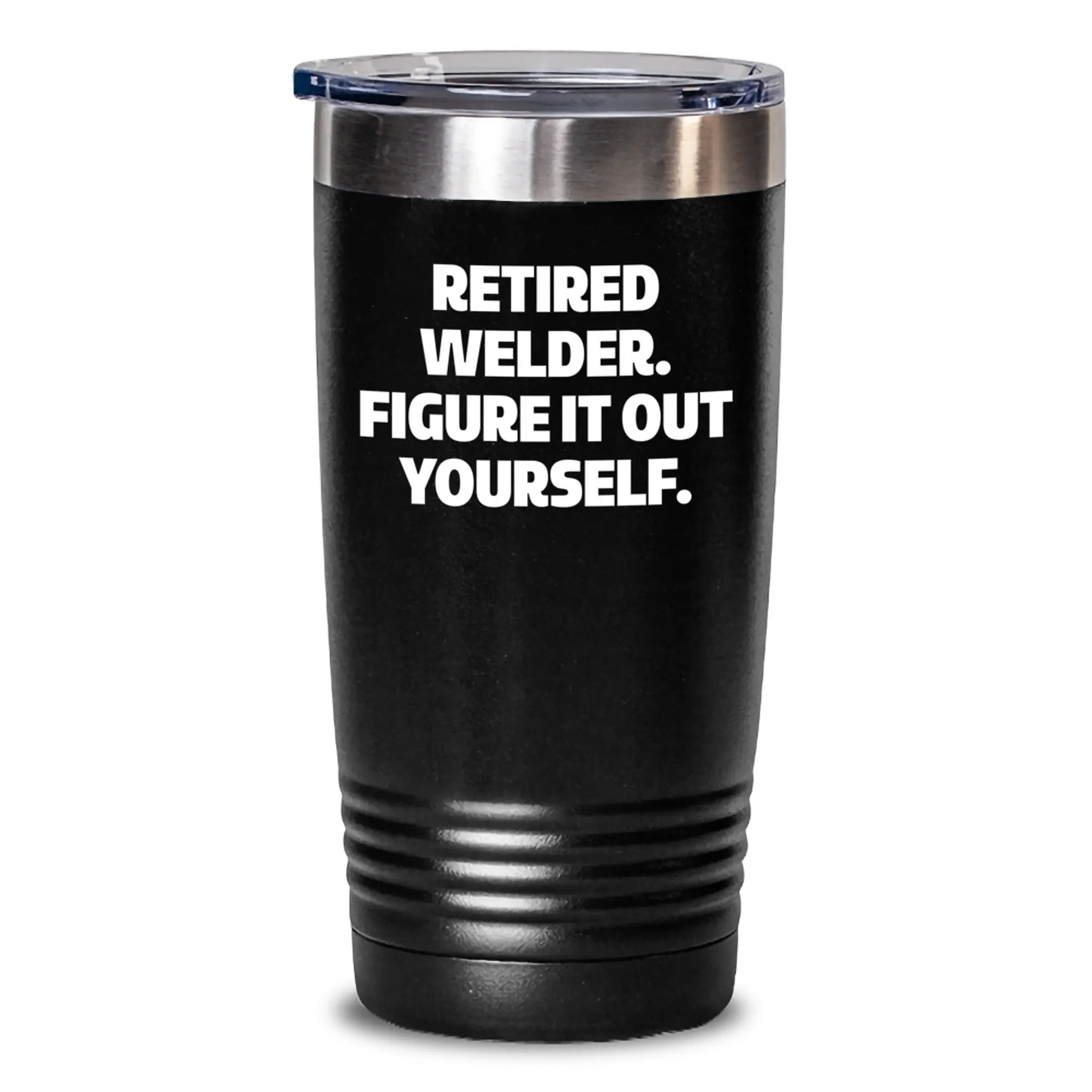 Welder Figure It Out Yourself Tumbler Birthday Gift