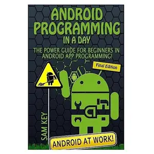 USED-Android Programming in a Day!: The Power Guide for Beginners in Android App Programming by Key, Sam (Paperback)
