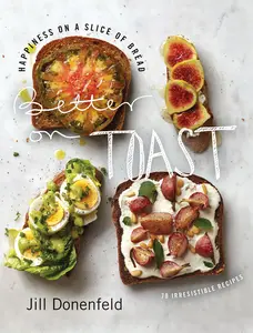 USED-Better on Toast: Happiness on a Slice of Bread--70 Irresistible Recipes by Donenfeld, Jill (Hardcover)