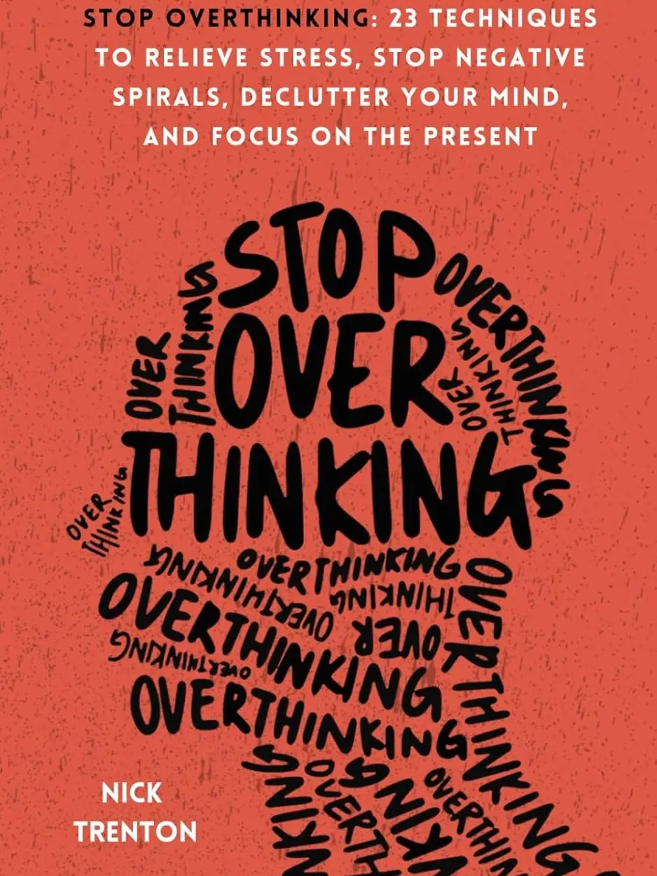 Nick Trenton "Stop Overthinking: 23 Techniques to Relieve Stress, Stop Negative Spirals, and Focus on the Present" First Edition Paperback