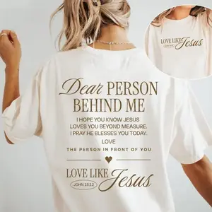 FEEGO Dear person behind me shirt Love like Jesus Comfort Colors shirt Religious gift Mental health Bible Verse Christian shirt for Women and Men Crewneck Unisex Top him gifts top-notch clothing