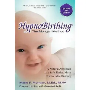 Hypnobirthing: A Natural Approach to a Safe, Easier, More Comfortable Birthing -- Marie Mongan, Paperback
