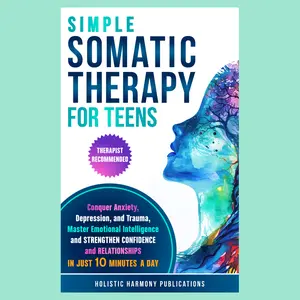 TEEN THERAPIST RECOMMENDED Book with Worksheets: Helps Teens Relieve Anxiety, Depression, Trauma, Master Emotional Intelligence, Strengthen Confidence, Build Lasting Relationship, Develop Emotional Resilience, PTSD, Self-Harm, Impulsivity