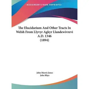 USED-The Elucidarium And Other Tracts In Welsh From Llyvyr Agkyr Llandewivrevi A.D. 1346 (1894) by John Morris Jones (Hardcover)