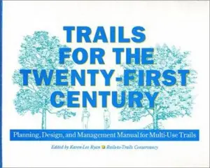 USED-Trails for the Twenty-First Century: Planning, Design, and Management Manual for Multi-Use Trails by Rails to Trails Conservancy (Paperback)