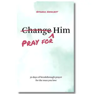 Pray for Him: 30 Days of Breakthrough Prayer for the Man You Love - Christian Empathy Devotional Book by Amanda Hayhurst for Marriage, Couples