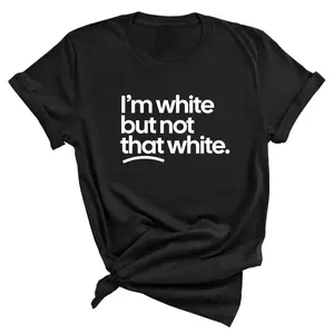 I’m white but not that white Unisex Tee Casual Daily Wear Tee For Men & Women, Apparel Made In The USA