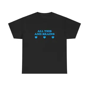 All This And Brains Unisex Tee Y2K Iconic Funny It Girl Meme Phrase Shirt Sassy Sarcasm Gift Unhinged Chaotic Viral Cute Top, Adult funny T-shirt, Gift for Woman and Man