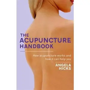 USED-The Acupuncture Handbook: How Acupuncture Works and How It Can Help You by Hicks, Angela (Paperback)
