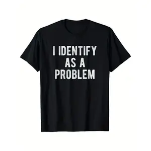 I Identify As A Problem Funny T Shirt 100 Cotton Heavyweight Unisex Round Neck Tee Sizes S To XXXXXl Black