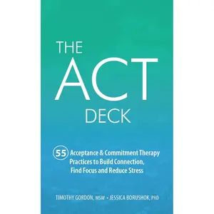 The ACT Deck:55 Acceptance & Commitment Therapy Practices to Build Connection, Find Focus and Reduce Stress Paperback – Greeting Card, September 12, 2017