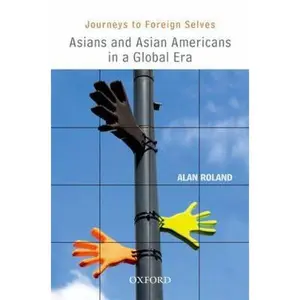 USED-Journeys to Foreign Selves: Asians and Asian Americans in a Global Era by Roland, Alan (Hardcover)