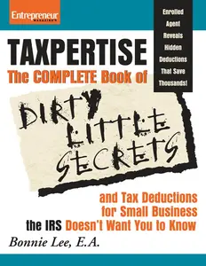USED-Taxpertise: The Complete Book of Dirty Little Secrets and Tax Deductions for Small Business the IRS Doesn't Want You to Know by Lee, Bonnie (Paperback)