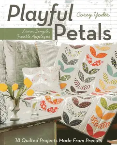 C&T Publishing Playful Petals Fusible Appliqué Tutorial Book - Learn Simple Techniques, Create 18 Quilted Projects with Precuts