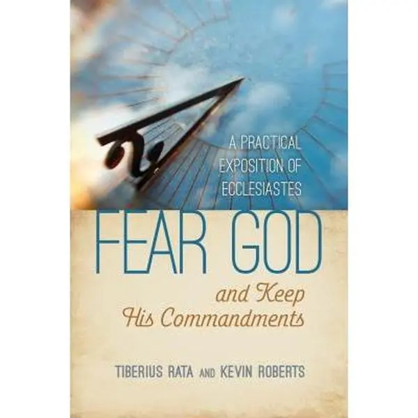 USED-Fear God and Keep His Commandments: A Practical Exposition of Ecclesiastes by Rata, Tiberius (Paperback)