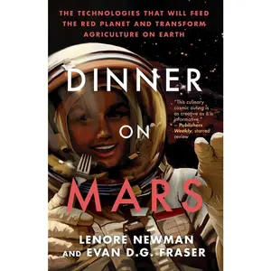 USED-Dinner on Mars: The Technologies That Will Feed the Red Planet and Transform Agriculture on Earth by Newman, Lenore (Paperback)