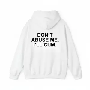 Funny Hoodie Graphic – "DON'T ABUSE ME. I'll cum. Statement Shirt for Men & Women, Gift for Her and Him, Vibes Unisex Hoodies
