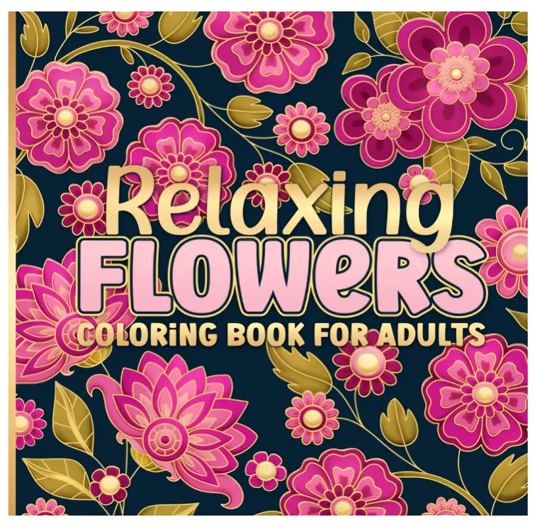 Relaxing Flowers Coloring Book for Adults: Bold and Easy Floral Designs realistic and easy to color flowers, plants, patterns, mandalas for Relaxation