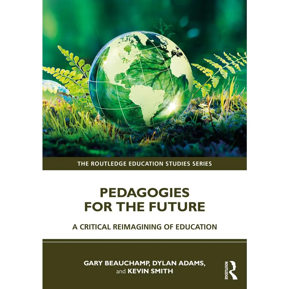 USED-Pedagogies for the Future: A Critical Reimagining of Education by Beauchamp, Gary (Paperback)